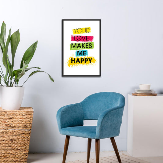Your Love Makes me Happy Premium Wall Frames